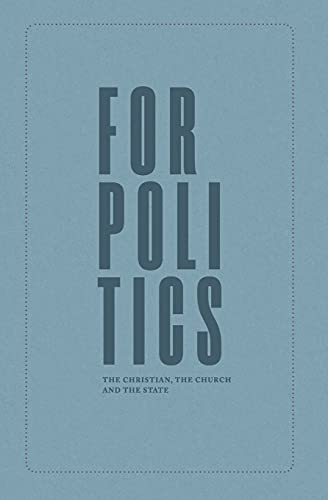 For Politics: The Christian, The Church And The State