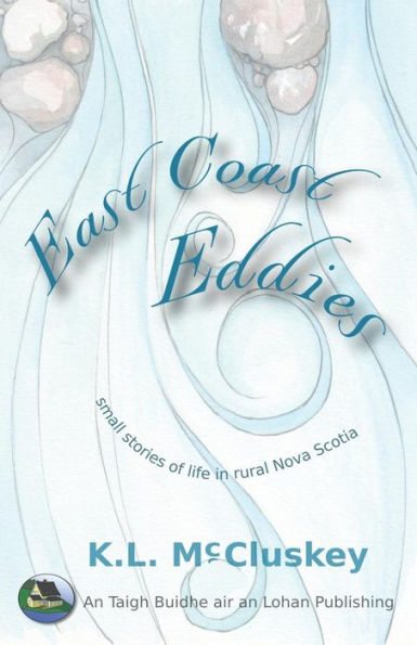 East Coast Eddies: Small stories of life in rural Nova Scotia