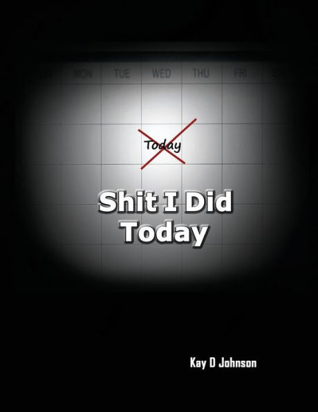 Shit I Did Today : 124 Pages/62 Sheets, 8.5 X 11 Humous Blank Form Adult Diary
