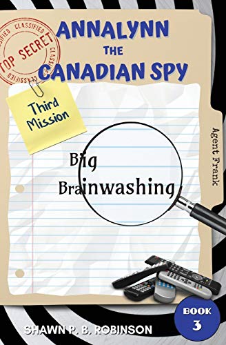 Annalynn the Canadian Spy : Big Brainwashing