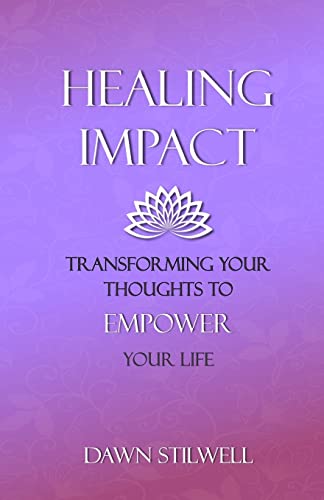 Healing Impact: Transforming Your Thoughts To Empower Your Life