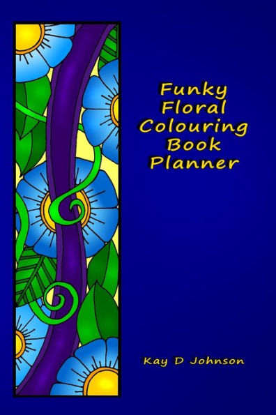 Funky Floral Colouring Book Planner: A smaller sized Undated Monday to Sunday Weekly Planner with a hand drawn floral coloring panel and a full lined note page for each week of the year.