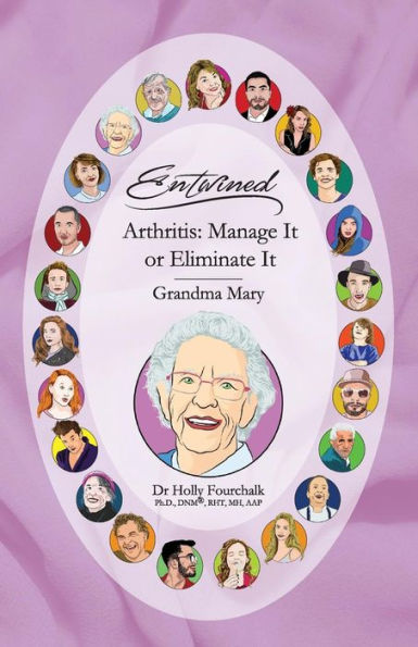 Arthritis: Manage It or Eliminate It: Grandma Mary's Book (Entwined Collection)