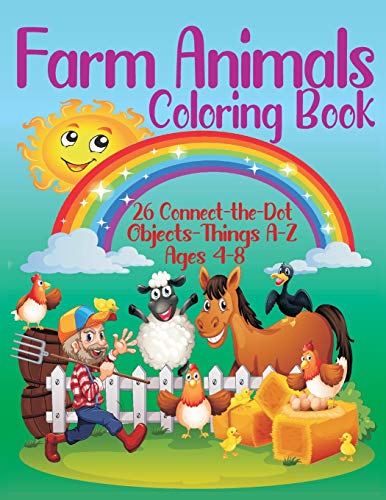 Farm Animals Coloring Book - 26 Connect-the-Dot Objects - Things A-Z, Ages 4-8 : Farmer and Farm Animals Illustration Cover - Glossy Finish - 8.5" W X 11" H, 110 Pages - Paperback