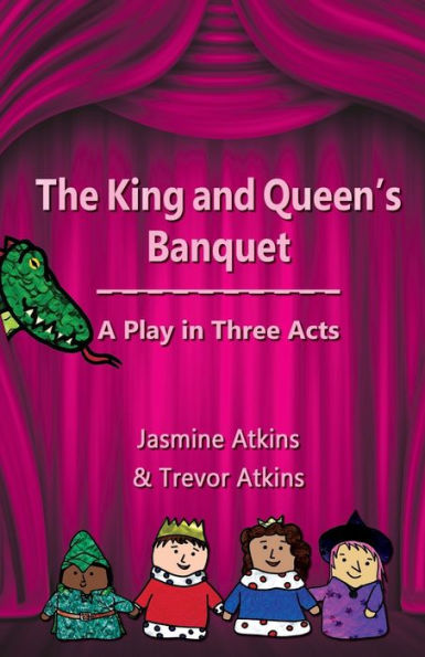 The King And Queen's Banquet : A Play In Three Acts