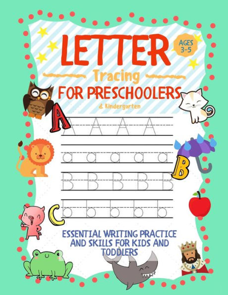 Letter Tracing For Preschoolers Ages 3-5 & Kindergarten : Essential Writing Practice And Skills For Kids And Toddlers
