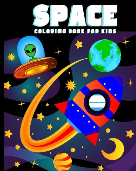 Space Coloring Book For Kids: Amazing Outer Space Coloring Book With Planets, Spaceships, Rockets, Astronauts And More For Children 4-8 (Childrens B