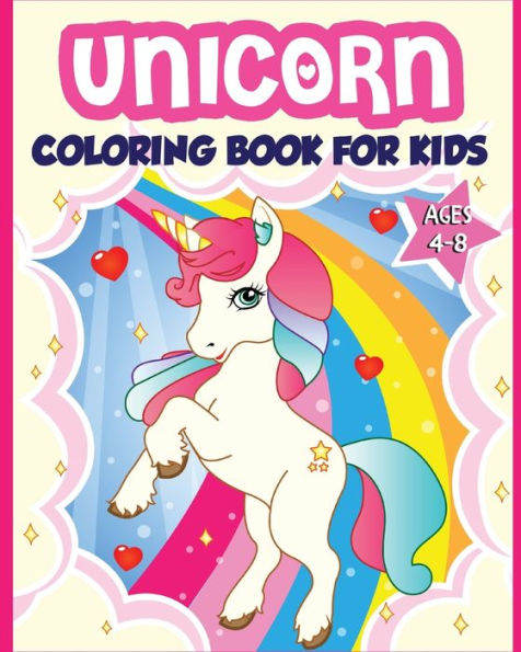 Unicorn Coloring Book For Kids Ages 4-8 : 40+ Fun And Beautiful Unicorn Illustrations That Create Hours Of Fun (Children Books Gift Ideas)