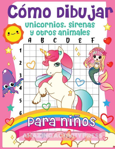 C�mo dibujar unicornios, sirenas y otros animales para ni�os: �El libro de dibujo paso a paso para que los ni�os aprendan a dibujar unicornios, ... ni�as c�mo dibujar libros) (Spanish Edition)
