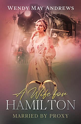 A Wife for Hamilton: A Sweet Mail Order Bride Romance (Married by Proxy)