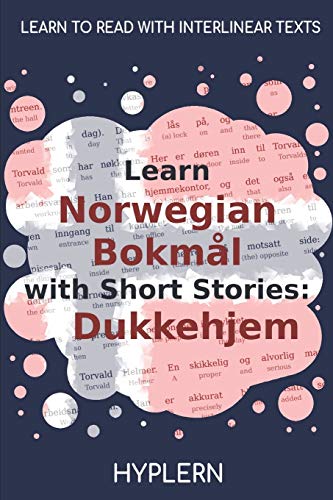 Learn Norwegian Bokm?l with Short Stories : Dukkehjem: Interlinear Norwegian Bokm?l to English