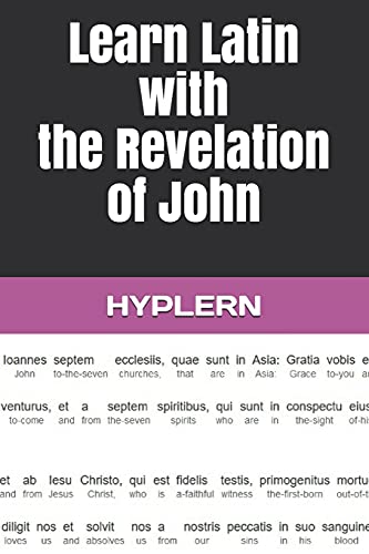 Learn Latin With The Revelation Of John: Interlinear Latin To English (Learn Latin With Interlinear Stories For Beginners And Advanced Readers)