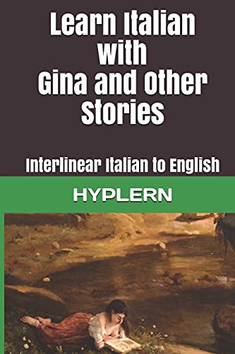 Learn Italian With Gina And Other Stories: Interlinear Italian To English
