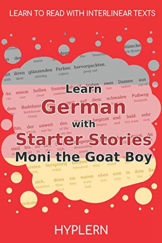 Learn German With Starter Stories Moni The Goat Boy: Interlinear German To English (Learn German With Stories And Texts For Beginners And Advanced Readers)