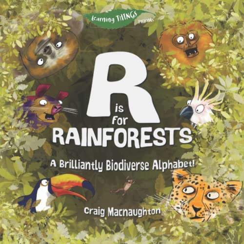R Is For Rainforests: A Brilliantly Biodiverse Alphabet! (Learning Things)