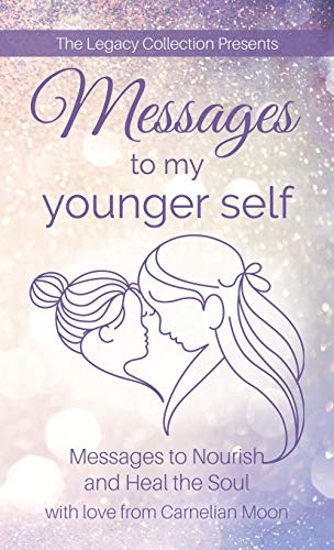 Messages to My Younger Self : Messages to Nourish and Heal the Soul