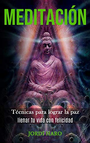 Meditaci??n: T??cnicas Para Lograr La Paz (Iienar Tu Vida Con Felicidad) (Spanish Edition)