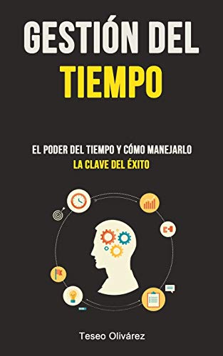 Gesti??n Del Tiempo: El Poder Del Tiempo Y C??mo Manejarlo (La Clave Del ?ëxito) (Spanish Edition)