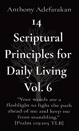 14 Scriptural Principles for Daily Living Vol. 6 : "Your Words are a Flashlight to Light the Path Ahead of Me and Keep Me from Stumbling." [Psalm 119:105 TLB]