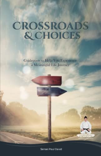 Crossroads And Choices : Guideposts To Help You Experience A Meaningful Life Journey