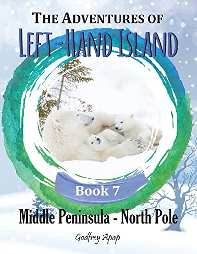 The Adventures Of Left-Hand Island Book 7: Middle Peninsula - North Pole