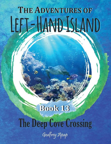 The Adventures Of Left-Hand Island: Book 13 - The Deep Cove Crossing