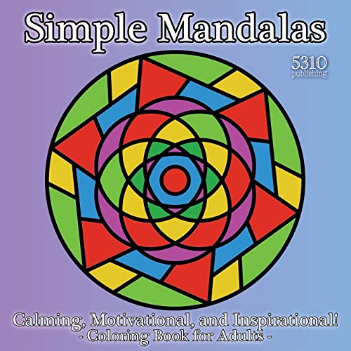 Simple Mandalas - Calming, Motivational, and Inspirational!: Coloring Book for Adults