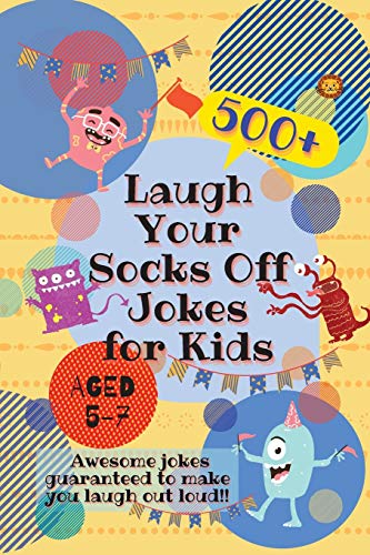 Laugh Your Socks Off Jokes for Kids Aged 5-7 : 500+ Awesome Jokes Guaranteed to Make You Laugh Out Loud!