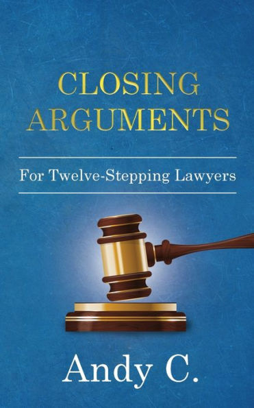Closing Arguments: For Twelve-Stepping Lawyers - 9781990446078