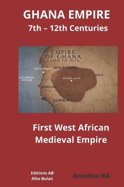 Ghana Empire 7Th – 12Th Centuries: First West African Medieval Empire