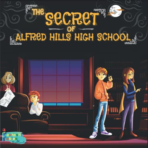 The Secret Of Alfred Hills High School : An Illustrated Kids/Children's Horror Mystery Story Gift
