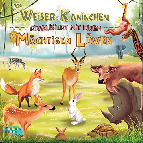 Ein Weiser Kaninchen Rivalisiert Mit Einem Mächtigen Löwen: Eine Illustrierte Moralische Dschungeltiergeschichte Für Kinder Als Geschenk (Sammlung ... Geschichten Für Kinder) (German Edition)