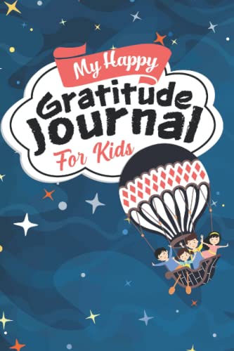 My Happy Gratitude Journal For Kids: Gratitude Journal Book With Prompts For A Better Life And Self Growth, Mindfulness Journal Diary For Boys And Girls Ages 8-12, Gratitude Diary For Kids Who Worry