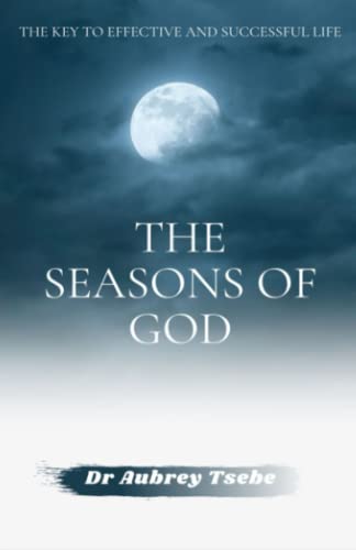 The Seasons Of God: The Key To Effective And Successful Life