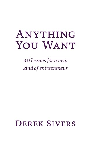 Anything You Want: 40 Lessons For A New Kind Of Entrepreneur