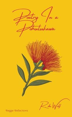 Poetry In A Pohutukawa: Reggie Reflections