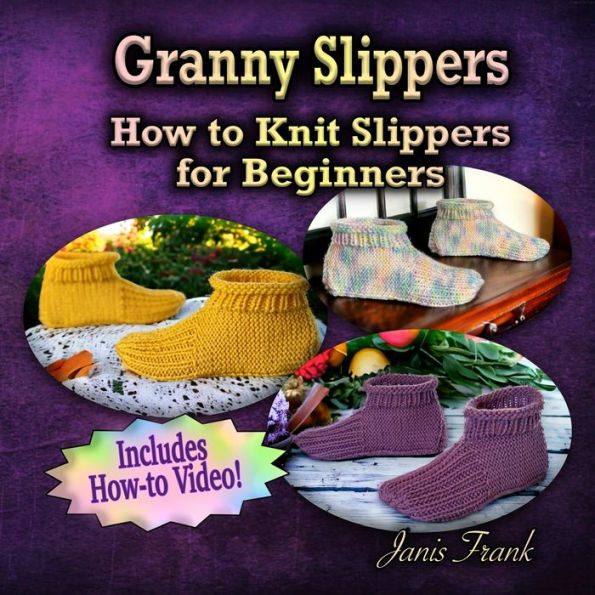 Granny Slippers: How To Knit Slippers For Beginners