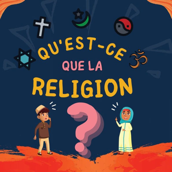 Qu'Est-Ce Que La Religion?: Livre Islamique Pour Enfants Musulmans Explorant Les Religions Abrahamiques Divines (Collection De Livres Islamiques Pour Enfants) (French Edition) - 9781998843053