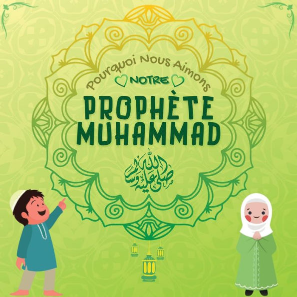 Pourquoi Nous Aimons Notre Prophète Muhammad?: Livre Islamique Pour Enfants Musulmans Décrivant L'Amour De Rasulallah ? Pour Les Enfants, Les ... Islamiques Pour Enfants) (French Edition) - 9781998843077
