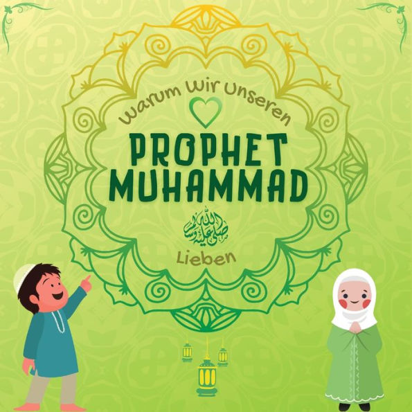 Warum Wir Unseren Prophet Muhammad Lieben?: Islamisches Buch Für Muslimische Kinder, Das Die Liebe Von Rasulallah ? Zu Den Kindern, Dienern, ... Islamische Lernbücher) (German Edition) - 9781998843084