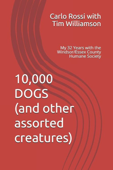 10.000 perros (y otras criaturas variadas): Mis 32 años en la Sociedad Humanitaria del Condado de Windsor/Essex