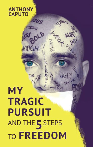My Tragic Pursuit : And The 5 Steps To Freedom - 9781999061227