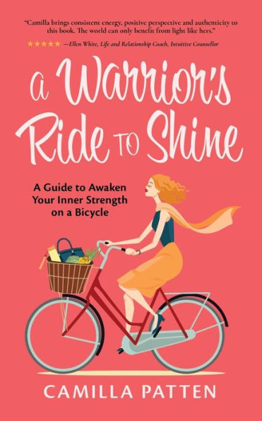 A Warrior�s Ride to Shine: A Guide to Awaken Your Inner Strength on a Bicycle