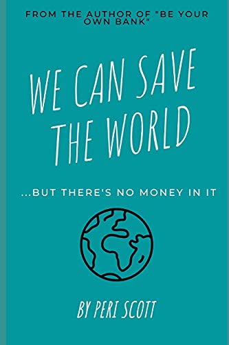 We Can Save The World: ..But There's No Money In It