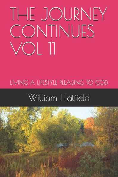 The Journey Continues Vol 11: Living A Lifestyle Pleasing To God - 9781999252618