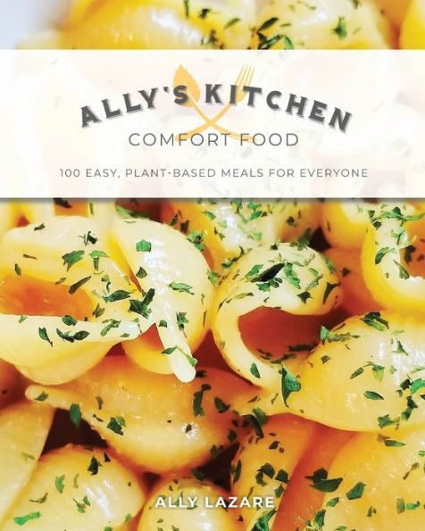 Ally's Kitchen: Comfort Food: 100 comidas fáciles a base de plantas para todos