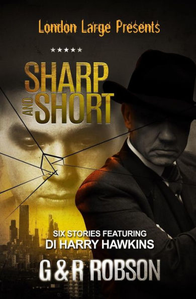 London Large - Sharp And Short : Six Stories Featuring Detective Inspector Harry Hawkins