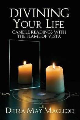 Divining Your Life: Candle Readings With The Flame Of Vesta