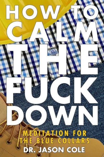 How to Calm the Fuck Down: A Meditators Guide