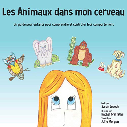 Les Animaux Dans Mon Cerveau: Un Guide Pour Enfants Pour Comprendre Et Contr??ler Leur Comportement (French Edition)